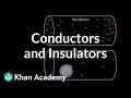 Conductors and Insulators | Physics | Khan Academy