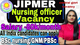 JIPMER nursing officer vacancy |80k+ Salary | GNM ,BSc,post BSc eligible| central govt vacancy