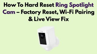 How To Hard Reset Ring Spotlight Cam – Factory Reset, Wi-Fi Pairing & Live View Fix
