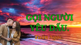 Gọi người yêu dấu. Tuấn Ngọc trình bày.