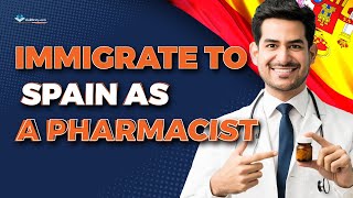 How to Work and Immigrate to Spain as a Pharmacist? Salary, requirements, Steps