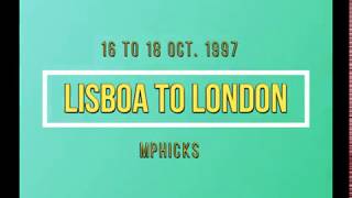 Video 476, Lisboa to London, 16 to 18 Oct 1997