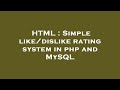 HTML : Simple like/dislike rating system in php and MySQL