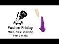 Fusiong Friday: Multi-Axis Finishing Toolpath Part 1 Walls