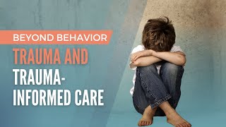 Beyond Behavior: Lesson 1 Trauma and Trauma Informed Care