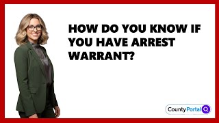 How Do You Know If You Have Arrest Warrant?