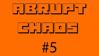 Abrupt Chaos Compilation #5