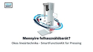 Mennyire felhasználóbarát? - Okos lineártechnika - SmartFunctionKit for Pressing (Rexroth TechShot)