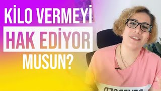 Kilo Vermeyi Hak Ediyor musun?