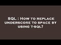 SQL : How to replace underscore to space by using t-sql?