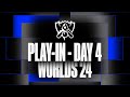 Worlds 24 | Play-In Stage - Day 4