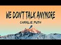 || WE DON'T TALK ANYMORE - CHARLIE PUTH, SELENA || NINE TRACK MIN || LYRICS ||