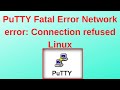 PuTTY Fatal Error Network error: Connection refused Linux