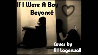 If I Were A Boy - Beyoncé (Cover by Jill Lagerwall)