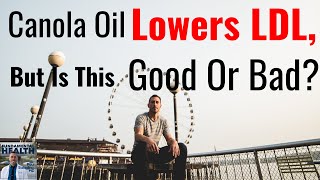 Canola Oil Lowers LDL, But Is This Good Or Bad?