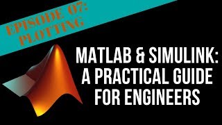 EPISODE 07 - PLOTTING | MATLAB & Simulink Tutorial For Engineers