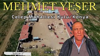 MEHMET YEŞER - Celep Mahallesi Kulu/Konya - Bölüm 1