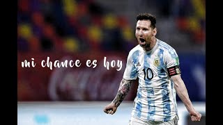 Lionel Messi | Mi Chance Es Hoy 💙 | Vídeo Motivacional Argentina Copa América | 2021 HD