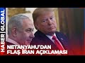 Netanyahu'dan Flaş İran Açıklaması: 