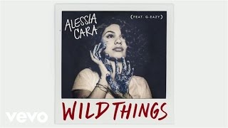 Alessia Cara - Wild Things Ft G-eazy Official Audio