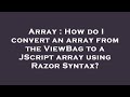 Array : How do I convert an array from the ViewBag to a JScript array using Razor Syntax?