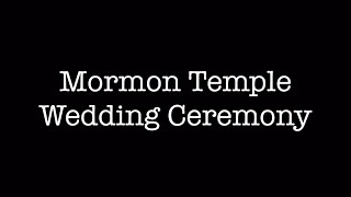 Mormon Temple Wedding (aka Sealing) Ceremony