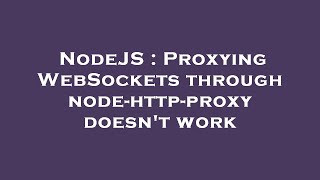 NodeJS : Proxying WebSockets through node-http-proxy doesn't work
