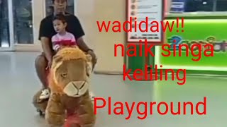 wadidaw!! naik singa sambil berkeliling di Playground