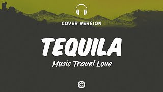 [ Lyrics Cover 🎧 ]Music Travel Love  - Tequila