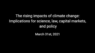 The rising impacts of climate change: Implications for science, law, capital markets, and policy