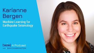 Machine Learning for Earthquake Seismology with Karianne Bergen - #554
