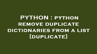 PYTHON : python remove duplicate dictionaries from a list