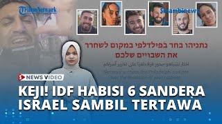 Hamas Rilis Rekaman Bukti Kekejaman IDF Habisi 6 Sandera Israel di Gaza Sambil Tertawa