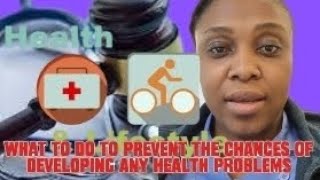 What to do to prevent the chances of developing any health problems