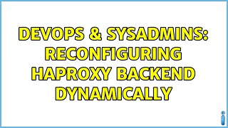 DevOps & SysAdmins: reconfiguring haproxy backend dynamically (2 Solutions!!)