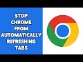 How To Stop Chrome From Automatically Refreshing Tabs 2024 | Prevent Automatic Tab Reloads On Chrome