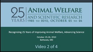 OLAW Symposium Video 2/4: 25 Years of Animal Welfare & Scientific Research, 10/25/2010 afternoon