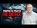 A Prophetic Prayer For America | Tim Sheets