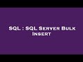 SQL : SQL Server Bulk Insert