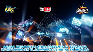 SONIDO EMIGRANTE LATINO PRESENTA EL TECLADITO ECUATORIANO EN EL ANIV  LOS NIÑOS DE METAL EN HIDALGO