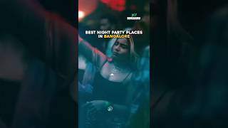 Best Night Party Places in Bangalore ❤️