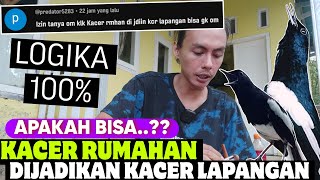 ASLI LOGIKA 100% ‼️ KACER RUMAHAN APA BISA DIJADIKAN KACER LAPANGAN..?