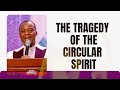 the tragedy of the circular spirit mfm great physician hour with dr. dk olukoya