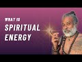 What is Spiritual Energy - Guru Pashupati