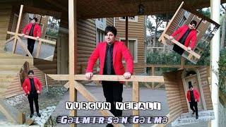 Vurgun Vefali - Gelmirsen Gelme