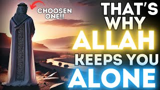 ALLAH ISOLATES the CHOSEN for 7 Reasons that few Understand!  ISLAM