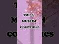 Top 5 Muslim countries in the world 🌎#youtubeshorts #islamic #trendingshorts