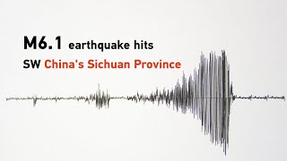 Live: M6.1 earthquake hits SW China's Sichuan Province