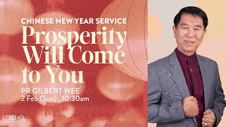 Chinese New Year Service: Prosperity Will Come to You - Pr Gilbert Wee / 2 Feb 2025 (10:30AM, GMT+8)