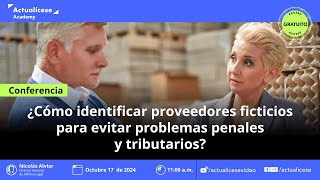 ¿Cómo identificar proveedores ficticios para evitar problemas penales y tributarios?